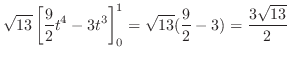 $\displaystyle \sqrt{13}\left[\frac{9}{2}t^4 - 3t^3\right]_{0}^{1} = \sqrt{13}(\frac{9}{2} - 3) = \frac{3\sqrt{13}}{2}$