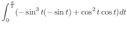 $\displaystyle \int_{0}^{\frac{\pi}{2}}(-\sin^{3}{t}(-\sin{t}) + \cos^{2}{t}\cos{t})dt$