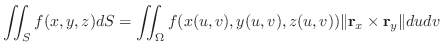 $\displaystyle \iint_{S}f(x,y,z)dS = \iint_{\Omega}f(x(u,v),y(u,v),z(u,v))\Vert{\bf r}_{x} \times {\bf r}_{y}\Vert du dv$
