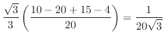 $\displaystyle \frac{\sqrt{3}}{3}\left(\frac{10 -20 + 15 -4}{20}\right) = \frac{1}{20\sqrt{3}}$