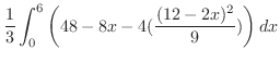 $\displaystyle \frac{1}{3}\int_{0}^{6}\left(48 - 8x - 4(\frac{(12- 2x)^2}{9})\right) dx$