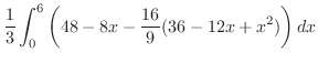 $\displaystyle \frac{1}{3}\int_{0}^{6}\left(48 - 8x - \frac{16}{9}(36 - 12x + x^2)\right)dx$