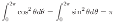 $\displaystyle \int_{0}^{2\pi}\cos^{2}{\theta} d\theta = \int_{0}^{2\pi}\sin^{2}{\theta}d\theta = \pi$