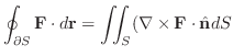 $\displaystyle \oint_{\partial S}{\bf F}\cdot d{\bf r} = \iint_{S}(\nabla \times {\bf F}\cdot {\hat{\bf n}}dS$