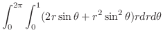 $\displaystyle \int_{0}^{2\pi}\int_{0}^{1}(2r\sin{\theta} + r^2 \sin^{2}{\theta})r dr d\theta$