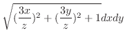 $\displaystyle \sqrt{(\frac{3x}{z})^2 + (\frac{3y}{z})^2 + 1}dx dy$