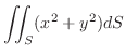 $\displaystyle \iint_{S}(x^2 + y^2)dS$