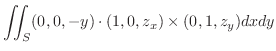$\displaystyle \iint_{S}(0,0,-y) \cdot
(1,0,z_{x}) \times (0,1,z_{y}) dx dy$