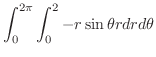 $\displaystyle \int_{0}^{2\pi}\int_{0}^{2}-r\sin{\theta} r dr d\theta$