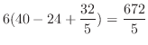 $\displaystyle 6(40 - 24 + \frac{32}{5}) = \frac{672}{5}$