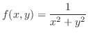 $\displaystyle{f(x,y) = \frac{1}{x^{2} + y^{2}}}$