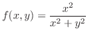 $\displaystyle{f(x,y) = \frac{x^{2}}{x^{2} + y^{2}}}$