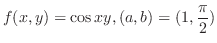 $\displaystyle{f(x,y) = \cos{xy}, (a,b) = (1, \frac{\pi}{2}) }$