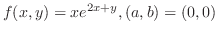 $\displaystyle{f(x,y) = xe^{2x+y}, (a,b) = (0,0)}$