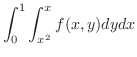 $\displaystyle{\int_{0}^{1}\int_{x^{2}}^{x}f(x,y)dydx}$