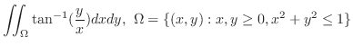 $\displaystyle{\iint_{\Omega}\tan^{-1}(\frac{y}{x})dxdy,  \Omega = \{(x,y) : x,y \geq 0, x^2 + y^2 \leq 1 \}}$