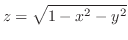 $\displaystyle{z = \sqrt{1 - x^2 - y^2}}$