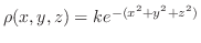 $\rho(x,y,z) = ke^{-(x^2 + y^2 + z^2)}$