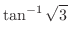 $\displaystyle{\tan^{-1}{\sqrt{3}}}$