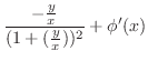 $\displaystyle \frac{-\frac{y}{x}}{(1 + (\frac{y}{x}))^{2}} + \phi'(x)$