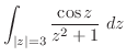$\displaystyle \int_{\vert z\vert=3}\frac{\cos{z}}{z^2 + 1}\ dz$