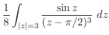 $\displaystyle \frac{1}{8}\int_{\vert z\vert=3}\frac{\sin{z}}{(z - \pi/2)^{3}}\ dz$