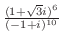 $\frac{(1 + \sqrt{3}i)^{6}}{(-1 + i)^{10}}$