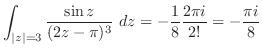 $\displaystyle \int_{\vert z\vert=3}\frac{\sin{z}}{(2z - \pi)^{3}}\ dz = -\frac{1}{8}\frac{2\pi i}{2!} = -\frac{\pi i}{8}$