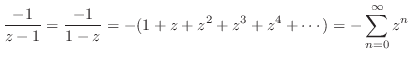 $\displaystyle \frac{-1}{z-1} = \frac{-1}{1-z} = -(1 + z + z^2 + z^3 + z^4 + \cdots) = -\sum_{n=0}^{\infty}z^{n}$