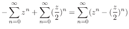 $\displaystyle -\sum_{n=0}^{\infty}z^{n} + \sum_{n=0}^{\infty}(\frac{z}{2})^{n} = \sum_{n=0}^{\infty}(z^{n} - (\frac{z}{2})^{n})$