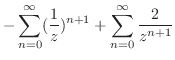 $\displaystyle -\sum_{n=0}^{\infty}(\frac{1}{z})^{n+1} + \sum_{n=0}^{\infty}\frac{2}{z^{n+1}}$