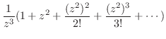 $\displaystyle \frac{1}{z^{3}}(1 + z^2 + \frac{(z^2)^2}{2!} + \frac{(z^2)^{3}}{3!} + \cdots)$