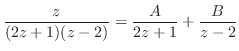 $\displaystyle \frac{z}{(2z+1)(z-2)} = \frac{A}{2z+1} + \frac{B}{z-2}$