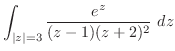 $\displaystyle \int_{\vert z\vert=3}\frac{e^{z}}{(z-1)(z+2)^2}\ dz$