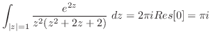 $\displaystyle \int_{\vert z\vert=1}\frac{e^{2z}}{z^{2}(z^2 + 2z + 2)}\ dz = 2\pi i Res[0] = \pi i$