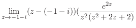 $\displaystyle \lim_{z \to -1-i}(z - (-1-i))(\frac{e^{2z}}{z^2(z^2 + 2z + 2)}$