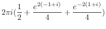 $\displaystyle 2\pi i(\frac{1}{2} + \frac{e^{2(-1+i)}}{4} + \frac{e^{-2(1+i)}}{4})$