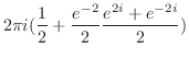 $\displaystyle 2\pi i(\frac{1}{2} + \frac{e^{-2}}{2}\frac{e^{2i}+e^{-2i}}{2})$