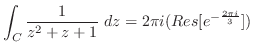 $\displaystyle \int_{C}\frac{1}{z^2 +z+1}\ dz = 2\pi i(Res[e^{-\frac{2\pi i}{3}}])$