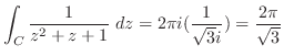 $\displaystyle \int_{C}\frac{1}{z^2 + z + 1}\ dz = 2\pi i(\frac{1}{\sqrt{3}i}) = \frac{2\pi}{\sqrt{3}} $