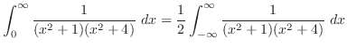 $\displaystyle \int_{0}^{\infty}\frac{1}{(x^2 + 1)(x^2 + 4)}\ dx = \frac{1}{2}\int_{-\infty}^{\infty}\frac{1}{(x^2 + 1)(x^2 + 4)}\ dx$