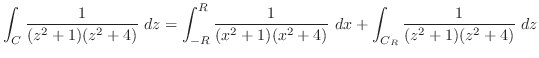 $\displaystyle \int_{C}\frac{1}{(z^2 + 1)(z^2 + 4)}\ dz = \int_{-R}^{R}\frac{1}{(x^2 +1)(x^2 +4)}\ dx + \int_{C_{R}}\frac{1}{(z^2 + 1)(z^2 + 4)}\ dz $