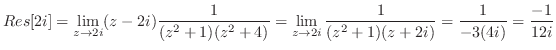 $\displaystyle Res[2i] = \lim_{z \to 2i}(z - 2i)\frac{1}{(z^2 + 1)(z^2 + 4)} = \lim_{z \to 2i}\frac{1}{(z^2 + 1)(z + 2i)} = \frac{1}{-3(4i)} = \frac{-1}{12i}$