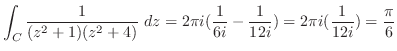 $\displaystyle \int_{C}\frac{1}{(z^2 +1)(z^2 +4)}\ dz = 2\pi i(\frac{1}{6i} - \frac{1}{12i}) = 2\pi i (\frac{1}{12 i}) = \frac{\pi}{6}$