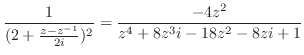 $\displaystyle \frac{1}{(2 + \frac{z - z^{-1}}{2i})^2} = \frac{-4z^2}{z^4 + 8z^3i -18z^2 -8zi + 1}$