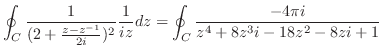 $\displaystyle \oint_{C}\frac{1}{(2 + \frac{z - z^{-1}}{2i})^2}\frac{1}{iz}dz = \oint_{C}\frac{-4\pi i}{z^4 + 8z^3i -18z^2 -8zi + 1}$