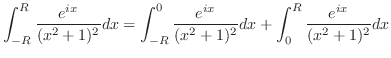 $\displaystyle \int_{-R}^{R}\frac{e^{ix}}{(x^2 + 1)^2}dx = \int_{-R}^{0}\frac{e^{ix}}{(x^2 + 1)^2}dx + \int_{0}^{R}\frac{e^{ix}}{(x^2 + 1)^2}dx$
