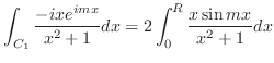 $\displaystyle \int_{C_1}\frac{-ixe^{imx}}{x^2 + 1}dx = 2\int_{0}^{R}\frac{x\sin{mx}}{x^2 + 1}dx$
