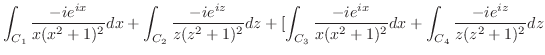 $\displaystyle \int_{C_1}\frac{-ie^{ix}}{x(x^2+1)^2}dx + \int_{C_2}\frac{-ie^{iz...
..._{C_3}\frac{-ie^{ix}}{x(x^2+1)^2}dx + \int_{C_4}\frac{-ie^{iz}}{z(z^2 + 1)^2}dz$