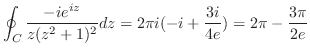 $\displaystyle \oint_{C}\frac{-ie^{iz}}{z(z^2 + 1)^2}dz = 2\pi i(-i + \frac{3i}{4e}) = 2\pi - \frac{3\pi}{2e}$